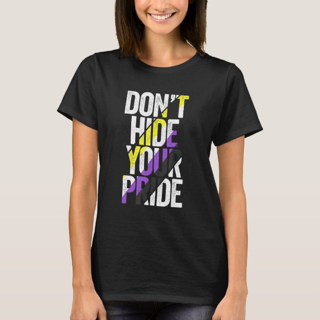 Don't Hide Your Pride Non Binary Flag Genderqueer  T-Shirt (Front)