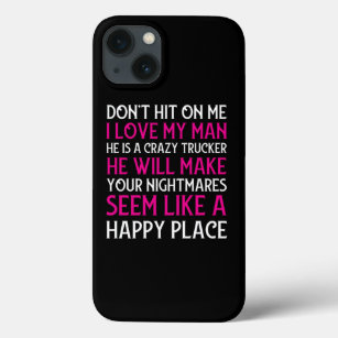 DonT Hit On Me I Love My Man He Is A Crazy Trucker iPhone 13 Case