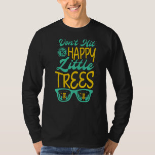Don't Hit The Happy Little Trees For A Disc Golfer T-Shirt