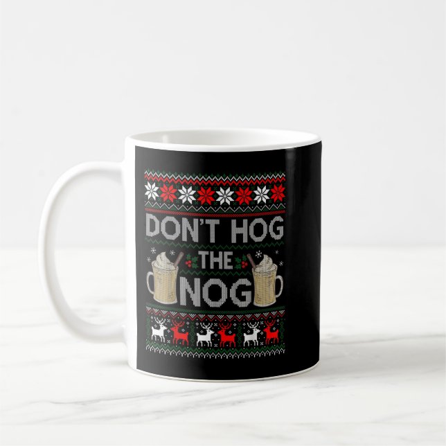 Don't Hog The Nog Eggnog Funny Ugly Christmas Swea Coffee Mug (Left)