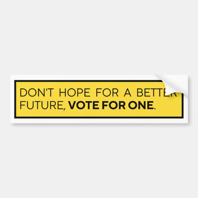 DON'T HOPE FOR A BETTER FUTURE VOTE FOR ONE BUMPER STICKER (Front)