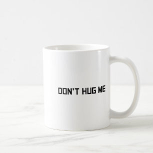 Don't Hug Me Funny Anti-social No Hugs Here Coffee Mug