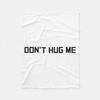 Don't Hug Me Funny Anti-social No Hugs Here  Fleece Blanket