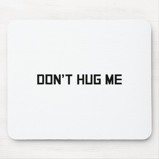 Don't Hug Me Funny Anti-social No Hugs Here  Mouse Pad (Front)