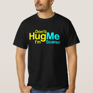 Don't Hug Me I Am Scared - Funny Text Design T-Shirt
