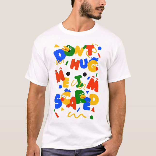  dont hug me im scared meme-dont hug me im scared  T-Shirt (Front)