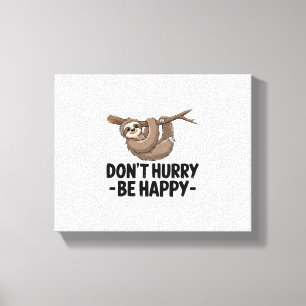 Don't Hurry Be Happy Canvas Print