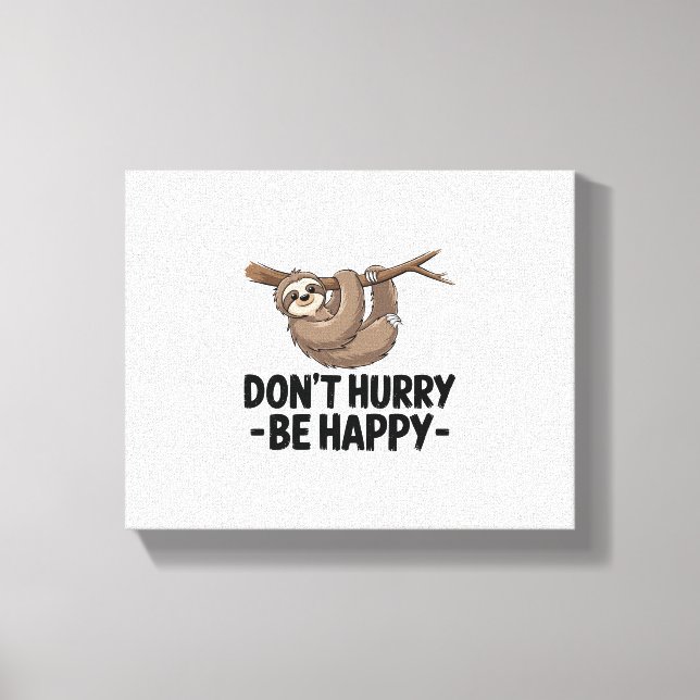 Don't Hurry Be Happy Canvas Print (Front)