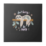 Don't Hurry Be Happy, Cute Lazy Funny Sloth, Girls Tile<br><div class="desc">Don't Hurry Be Happy,  Cute Lazy Funny Sloth,  Girls Women Mom T-Shirt</div>