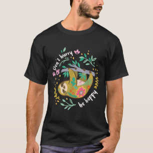 Dont Hurry Be Happy, Cute Lazy Funny Sloth T-Shirt