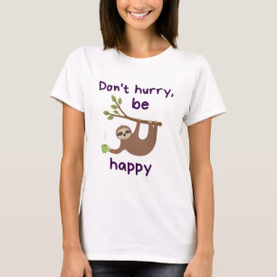 Don't Hurry, Be Happy! - Funny Kawaii Sloth Design T-Shirt