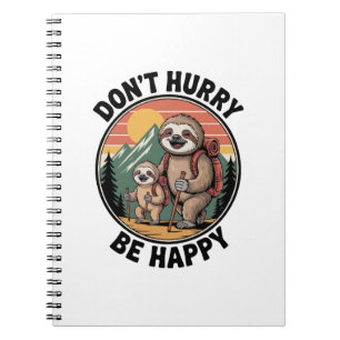 Don't Hurry, Be Happy Official Sloth Hiking Team Notebook