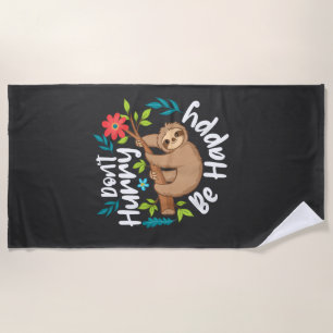 Don't Hurry Be Happy - Sloth Animal Lover Environm Beach Towel