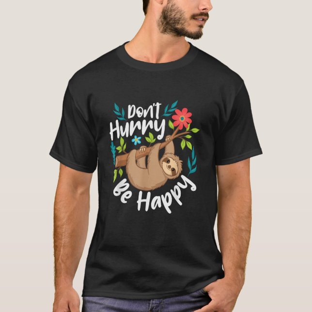 Don't Hurry Be Happy - Sloth Animal Lover Environm T-Shirt (Front)