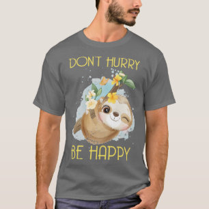 Dont Hurry Be Happy Sloth T-Shirt
