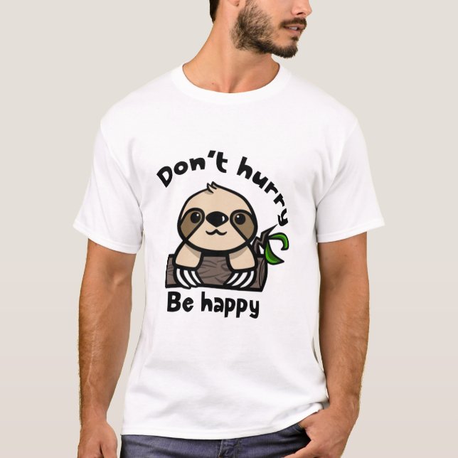 Don't hurry, be happy sloth T-Shirt (Front)