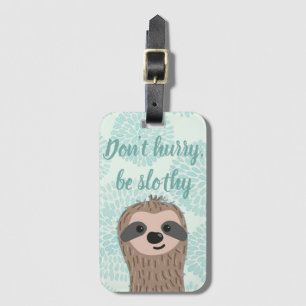 Don't Hurry Be Slothy Cute Sloth Quote Luggage Tag