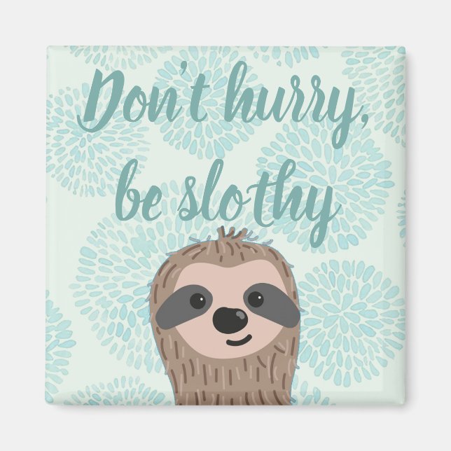Don't Hurry Be Slothy Cute Sloth Quote Magnet (Front)