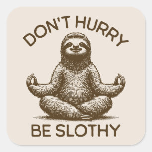 Don't Hurry Be Slothy Life Advice Peaceful Sloth  Square Sticker