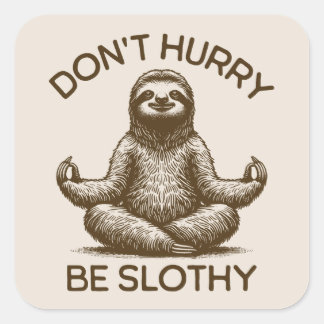 Don't Hurry Be Slothy Life Advice Peaceful Sloth Square Sticker