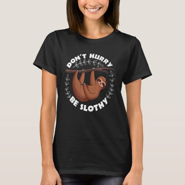 Don't Hurry Be Slothy Relax Lazy Sleeping Sloth T-Shirt (Front)