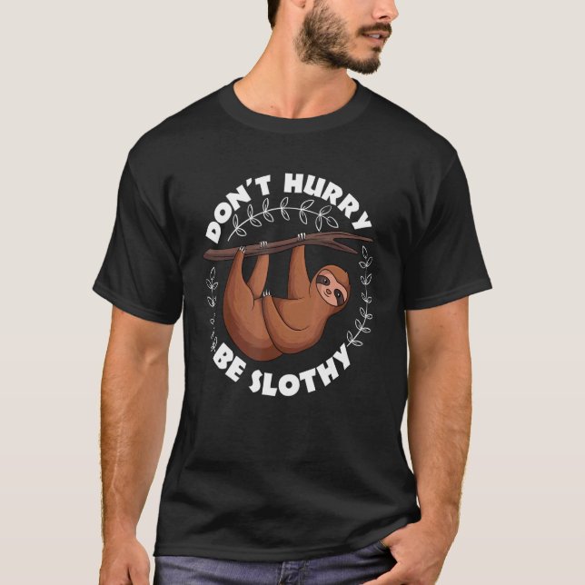 Don't Hurry Be Slothy Relax Lazy Sleeping Sloth T-Shirt (Front)