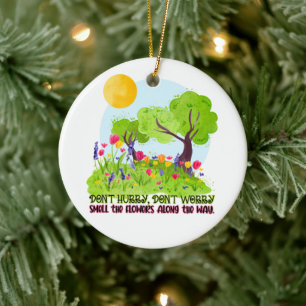 Don't Hurry, Don't Worry Smell The Flowers Round P Ceramic Ornament
