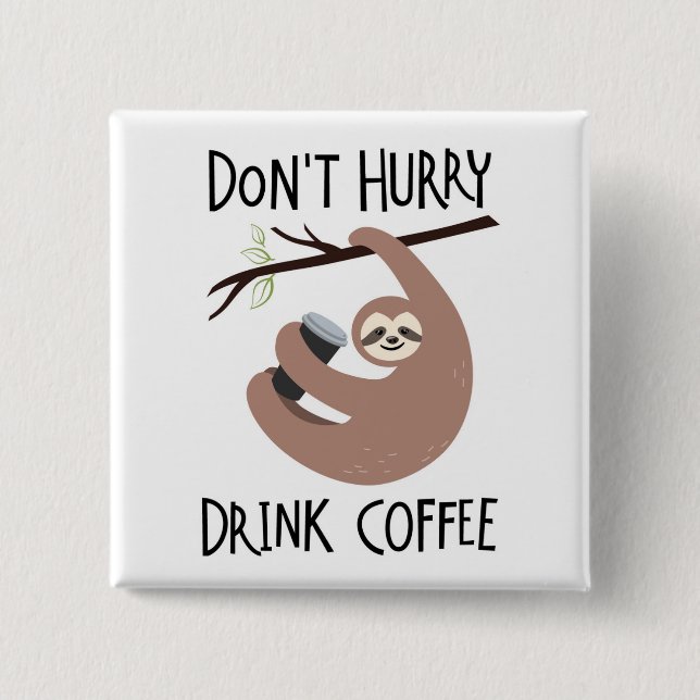 Don't Hurry Drink Coffee 2 Inch Square Button (Front)