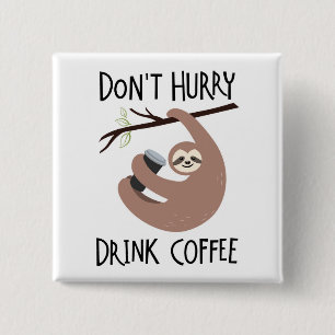 Don't Hurry Drink Coffee 2 Inch Square Button