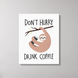 Don't Hurry Drink Coffee Canvas Print
