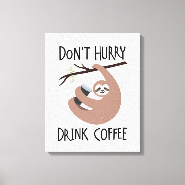 Don't Hurry Drink Coffee Canvas Print (Front)
