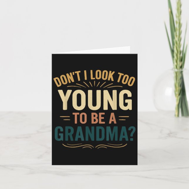 Don't I Look Too Young To Be A Grandma Funny New G Card (Front)