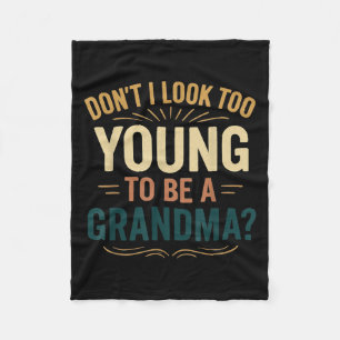 Don't I Look Too Young To Be A Grandma Funny New G Fleece Blanket