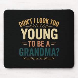 Don't I Look Too Young To Be A Grandma Funny New G Mouse Pad