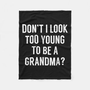 Don't I Look Too Young To Be A Grandma_ Funny Quot Fleece Blanket
