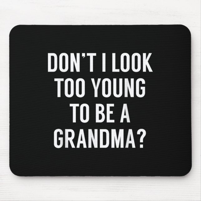 Don't I Look Too Young To Be A Grandma_ Funny Quot Mouse Pad (Front)