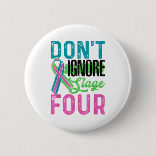 Don't Ignore Stage Four Metastatic Breast Cancer A 2 Inch Round Button