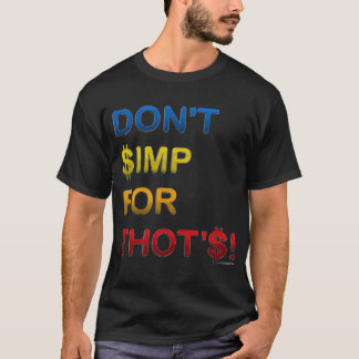 DON'T $IMP FOR THOT'$! T-Shirt