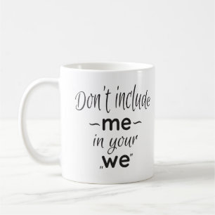 💪 don't include me in your "we" coffee mug