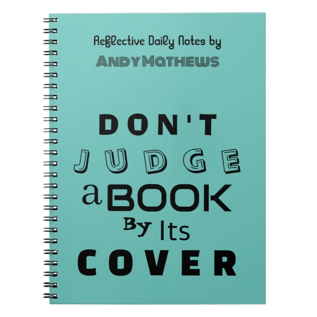 "Don't Judge a Book by Its Cover," Teal Notebook (Front)