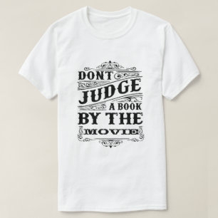 DONT JUDGE A BOOK BY THE MOVIE T-Shirt