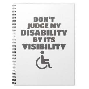 Don't Judge Disability By Its Visibility Awareness Notebook