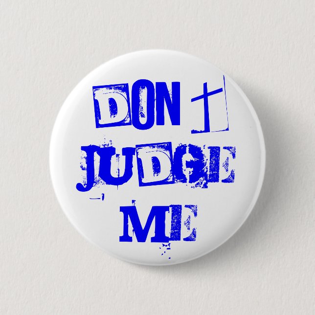 DON'T JUDGE ME 2 INCH ROUND BUTTON (Front)