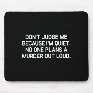Don't Judge Me Because I'm Quiet, Funny, Jokes, Sa Mouse Pad