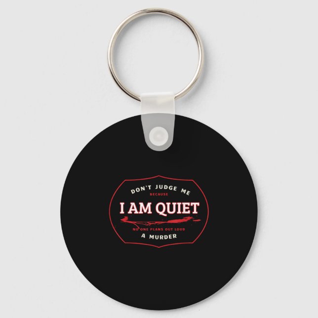 Dont Judge Me Cause I'm Quiet Plans A Murder Out L Keychain (Front)