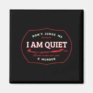 Dont Judge Me Cause I'm Quiet Plans A Murder Out L Magnet