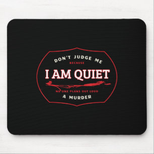 Dont Judge Me Cause I'm Quiet Plans A Murder Out L Mouse Pad
