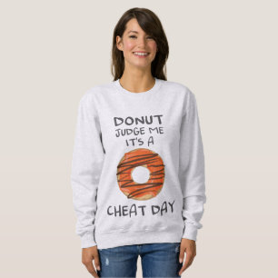 Don't Judge Me It's A Cheat Day Funny Doughnut Lov Sweatshirt