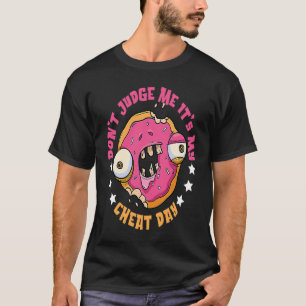 Don't Judge Me It's Cheat Day Break Diet Cheat Day T-Shirt