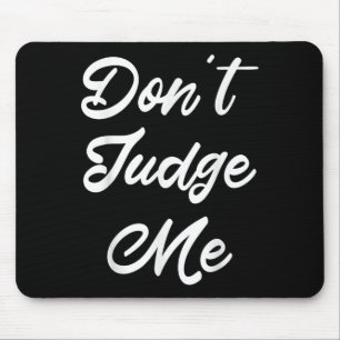 Don't Judge Me Lawyer Quote Gift Mouse Pad